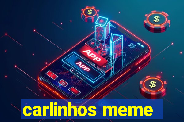 carlinhos meme